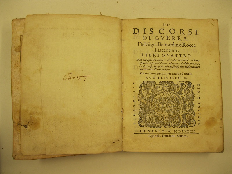 De' discorsi di guerra del Sign. Bernardino Rocca piacentino. Libri quattro. Dove s'insegna a' capitani et soldati il modo di condurre esserciti di far fatti d'arme, espugnare, et difender città et altre cose con gran copia d'essempij antichi et moderni appartenenti all'arte militare. Con una taqvola copiosa di tutte le cose più notabili.